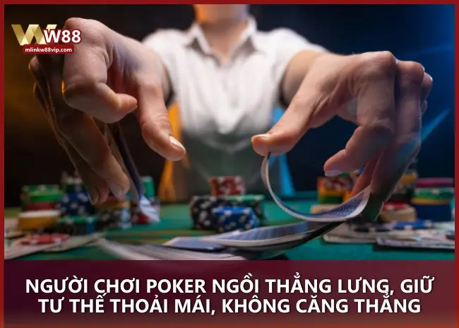 Người chơi Poker ngồi thẳng lưng, giữ tư thế thoải mái, không căng thẳng