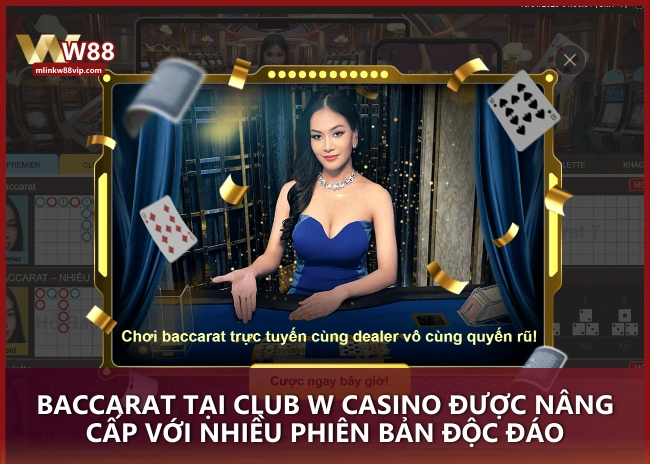 Trải nghiệm Baccarat livestream tại CLUB W CASINO – Tương tác trực tiếp với dealer chuyên nghiệp, đắm chìm trong không khí sòng bài chân thực ngay tại nhà.