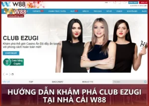 Hướng dẫn khám phá CLUB EZUGI tại nhà cái W88