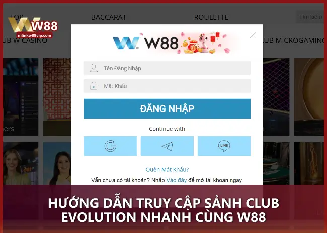 Hướng dẫn truy cập sảnh Club Evolution nhanh cùng W88