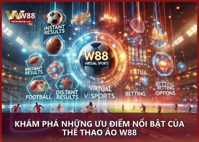 Khám phá những ưu điểm nổi bật của Thể Thao Ảo W88