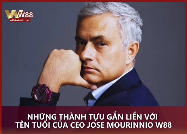 Những thành tựu gắn liền với tên tuổi của CEO Jose Mourinnio W88