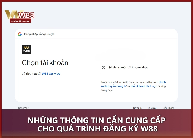 Những thông tin cần cung cấp cho quá trình đăng ký W88