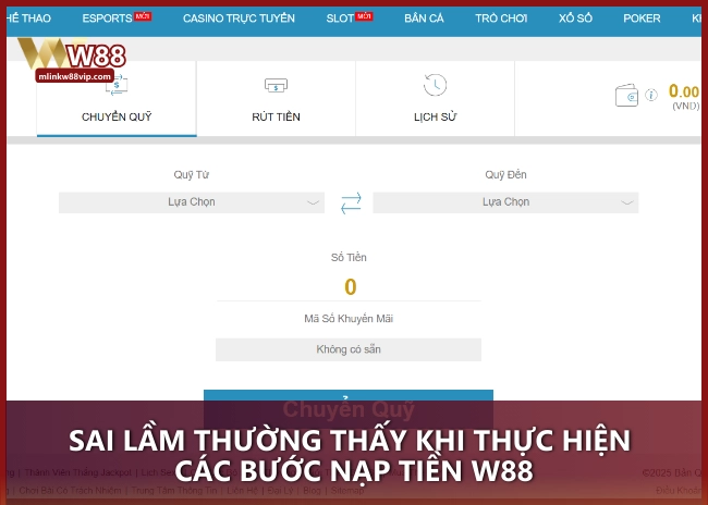 Sai lầm thường thấy khi thực hiện các bước nạp tiền W88