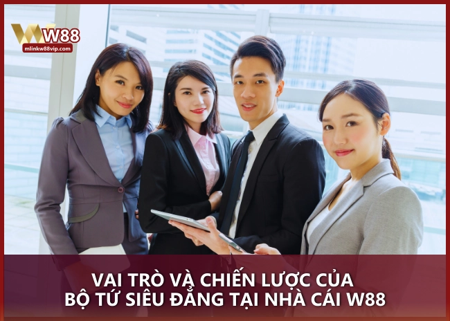 Vai trò và chiến lược của Bộ Tứ Siêu Đẳng tại nhà cái W88